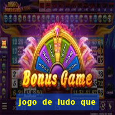 jogo de ludo que ganha dinheiro